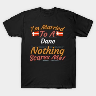 I'm Married To A Danish Nothing Scares Me - Gift for Danish From Denmark Europe,Northern Europe,EU, T-Shirt